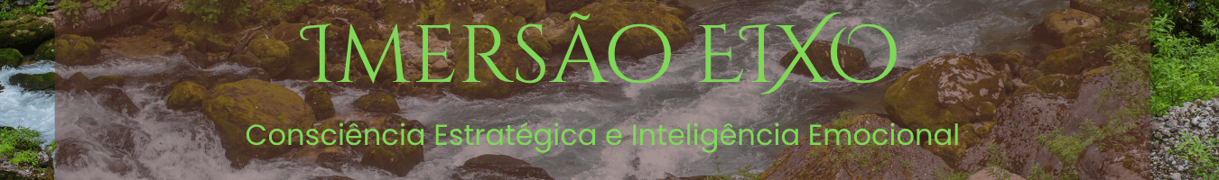 Imersão EIXO Consciência Estratégica e Inteligência Emocional Esta é a imersão que devolve clareza, presença e força interior para quem já se cansou de perder o controle em meio ao caos. Você sent.png
